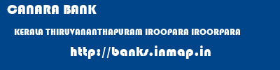 CANARA BANK  KERALA THIRUVANANTHAPURAM IROOPARA IROORPARA  banks information 